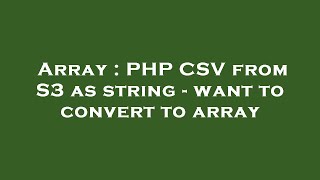 Array : PHP CSV from S3 as string - want to convert to array