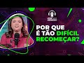 POR QUE É TÃO DIFÍCIL RECOMEÇAR? - #FJUCAST #cortes #fju #podcast