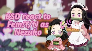 BSD react to Fem!Y/N as Nezuko|SPOILERS|BSD/KNY|GC|