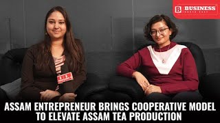 Assam Entrepreneur Brings Cooperative Model To Elevate Assam Tea Production