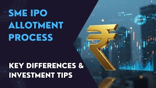 SME IPO Allotment Process: Key Differences and Investment Tips