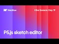 Vibe Season Day 19 | From Sketches to Storage: Rebuilding the p5.js Editor in Webflow