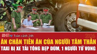 Toàn cảnh 24h 9/4: Ăn chặn tiền ăn của người tâm thần, taxi bị xe tải tông bẹp dúm, 1 người tử vong