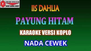 KARAOKE VERSI KOPLO PAYUNG HITAM - IIS DAHLIA (COVER) NADA CEWEK