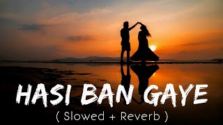 Hasi Ban Gaye Lofi Slowed Reverb | Hamari Adhuri Kahani Sad Songs | Hindi Lofi Songs | Lofi Hip Hop