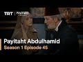 Payitaht Abdulhamid - Season 1 Episode 45 (English Subtitles)