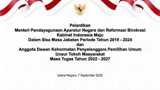 LIVE: Pelantikan Menteri PANRB Sisa Masa Jabatan Tahun 2019-2024 dan Anggota DKPP, 7 September 2022