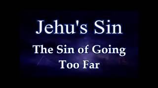 Jehu's Sin: The Sin of Going Too Far