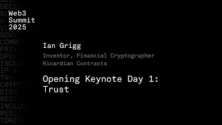 Opening Keynote Day 1: Trust - Ian Grigg - Web3 Summit 2025