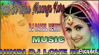 💞Rab Se Tujhe Maanga Kare Aisa Deewana Hua Hai Ye Dil💞 Dj Remix Viral Song 💕Dj Rahul Remix Music
