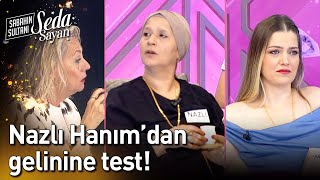 Nazlı Hanım'dan Gelinine Test! - Sabahın Sultanı Seda Sayan