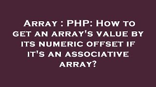 Array : PHP: How to get an array's value by its numeric offset if it's an associative array?