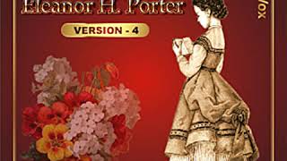 Pollyanna (version 4) by Eleanor H. PORTER read by thestorygirl Part 2/2 | Full Audio Book