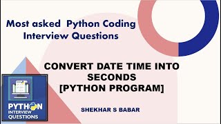 Python Program | How to Convert Datetime to Seconds | [ Python Coding Interview Question]