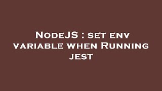 NodeJS : set env variable when Running jest