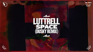 Luttrell - Space (Dusky Extended Remix)