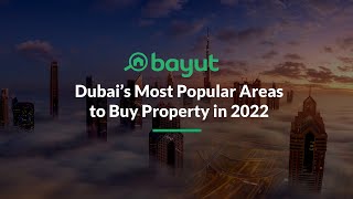 Dubai's most popular areas to buy property in 2022