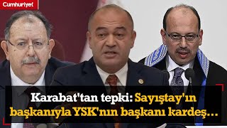 Özgür Karabat'tan Meclis'te 'Sayıştay' tepkisi: Sayıştay'ın başkanıyla YSK'nın başkanı kardeş...