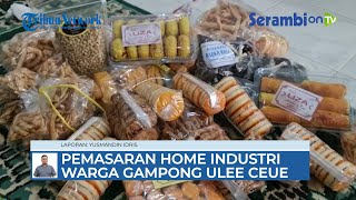 Program P2MD Unigha Dimulai Untuk Pemberdayaan Pemasaran Home Industri Warga Gampong Ulee Ceue