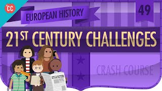 21st Century Challenges: Crash Course European History #49