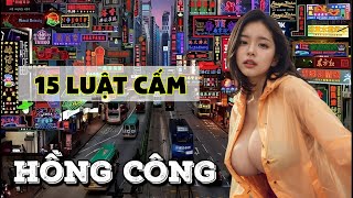 15 LUẬT CẤM VÀ NHỮNG ĐIỀU KỲ LẠ CHỈ TỒN TẠI Ở HỒNG KÔNG .