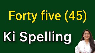 Forty five ki spelling | Forty five spelling | Paintalees ki spelling | 45 ki spelling