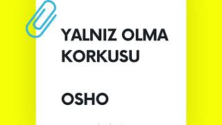 OSHO -- Korkularımız / Nelerden  korkarız ?