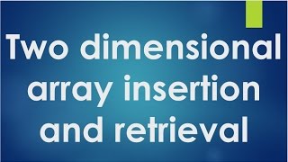 C Programming - 53 - Two dimensional array insertion and retrieval