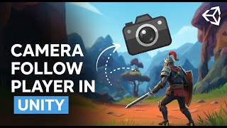 How to Make a Camera Follow Your Player in Unity Fast