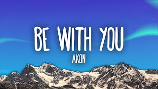 Download Mp3 Akon - Be With You (Lyrics) | and no one knows why i'm into you"