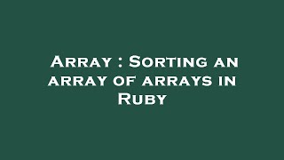 Array : Sorting an array of arrays in Ruby