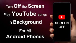 Play the youtube songs with the screen off in android phones