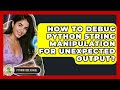 How To Debug Python String Manipulation For Unexpected Output? - Python Code School