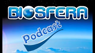 BIOSFERA Podcast Num. 7 - Tema: \