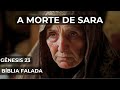 GÊNESIS 23 - A MORTE DE SARA - BÍBLIA FALADA EM PORTUGUÊS