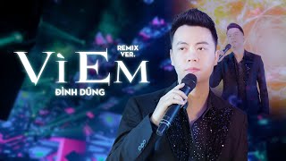 VÌ EM (HUYPT REMIX) - ĐÌNH DŨNG | Hỏi Trái Tim Ơi Đau Không Người Mình Mãi Thương Chẳng Câu Giã Từ