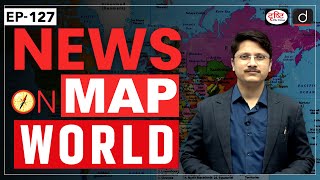 News on Map World | Ep-127 | PLACES IN NEWS UPSC 2024 | DRISHTI IAS