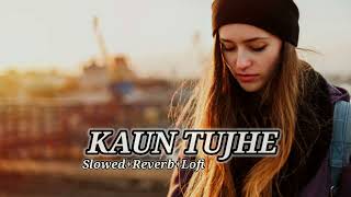 KAUN TUJHE - M.S. Dhoni (slowed + Reverb + Lofi) Best Love song