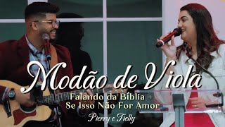 Modão de Viola - Falando da Bíblia + Se isso Não for Amor - Ao Vivo - Pierry e Tielly