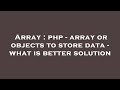 Array : php - array or objects to store data - what is better solution