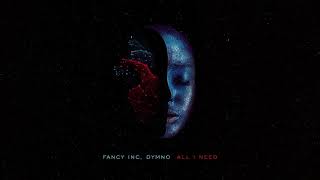 Fancy Inc, Dymno - All I Need