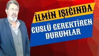 Guslü Gerektiren Durumlar