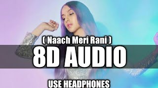 Naach Meri Rani(8D AUDIO): Guru Randhawa Feat. Nora Fatehi | Tanishk Bagchi | Nikhita Gandhi |