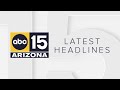 ABC15 Arizona in Phoenix Latest Headlines | June 28, 7am