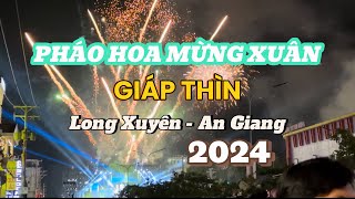 Pháo Hoa Long Xuyên 2024 Giáp Thìn - Part 1