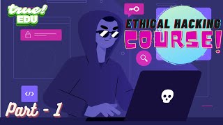 Ethical Hacking Course [Part - 1] | Beginners to Advance | True EDU | Learn Hacking