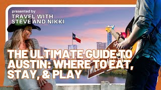 The Ultimate Guide to Austin: Where to Eat, Stay, & Play