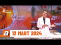 Kahvaltı Haberleri | 12 Mart 2024