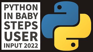 Python Baby Steps - User Input - Beginners Tutorial 2022
