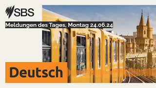 Meldungen des Tages, Montag 24.06.24 | SBS German - SBS Deutsch